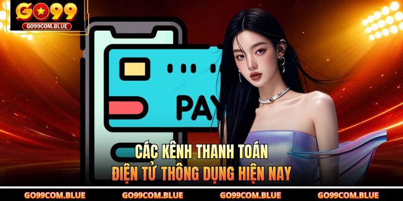 Các kênh thanh toán điện tử thông dụng hiện nay