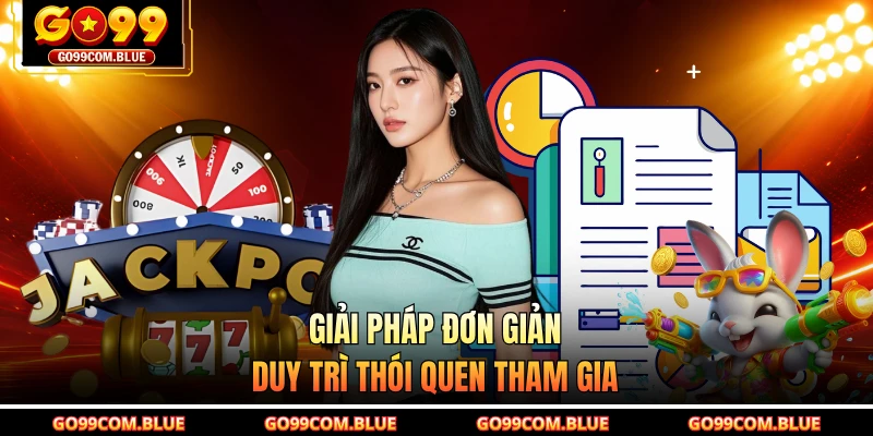 Giải pháp đơn giản duy trì thói quen tham gia