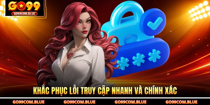 Khắc phục lỗi truy cập nhanh và chính xác