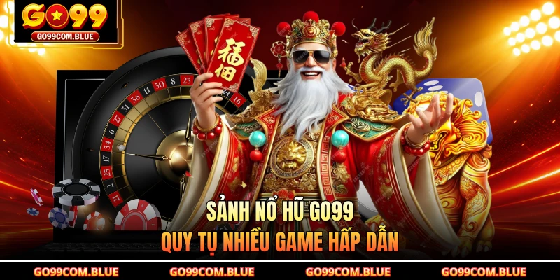 Sảnh nổ hũ GO99 quy tụ nhiều game hấp dẫn