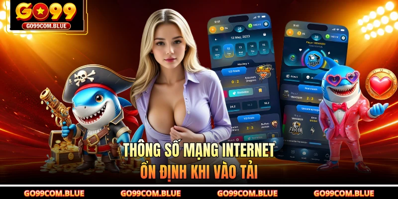 Thông số mạng internet ổn định khi vào tải